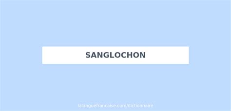 Définition de sanglochon .